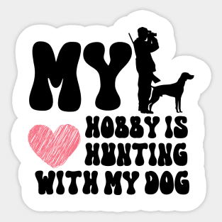 My Hobby Is Hunting With My Dog Sticker